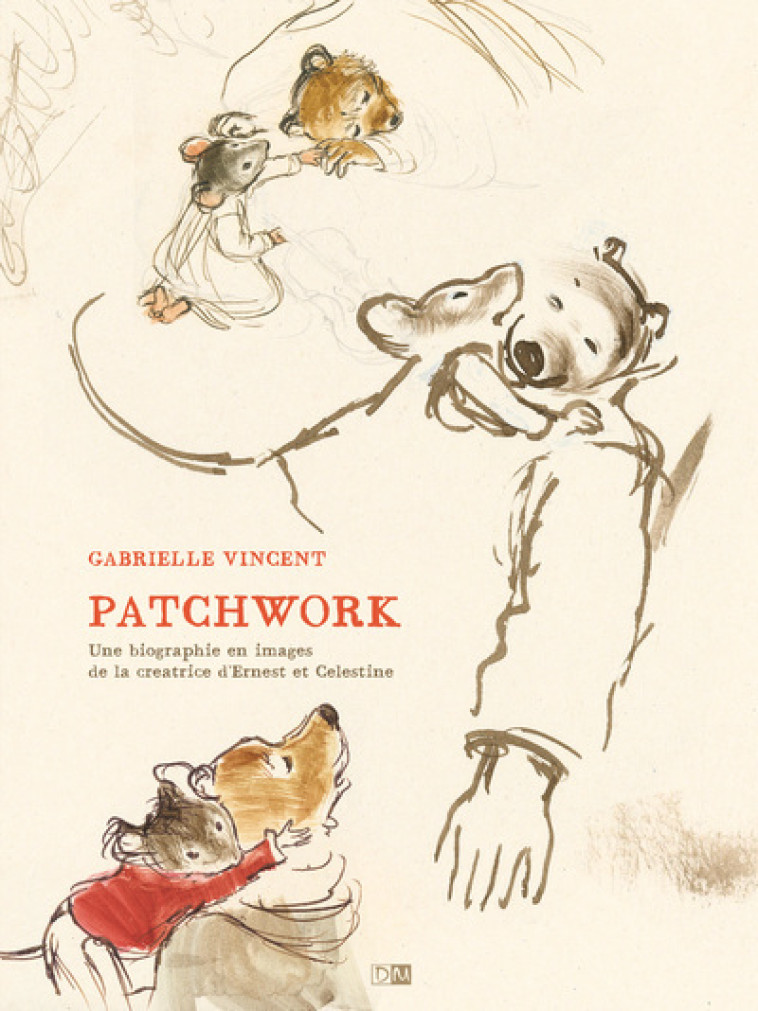 Patchwork - Une Biographie En Images De La Creatrice D'Ernest & Celestine - Gabrielle Vincent, Vincent Gabrielle - DANIEL MAGHEN