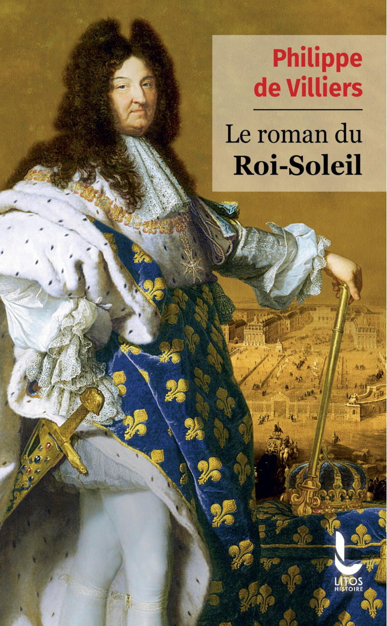 Le Roman du Roi-Soleil - VILLIERS PHILIPPE DE - LITOS