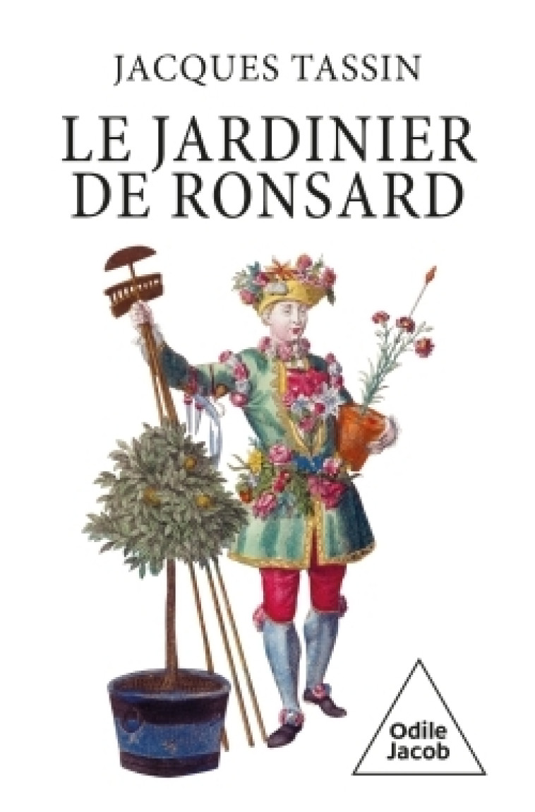 Le jardinier de Ronsard - JACQUES TASSIN - JACOB