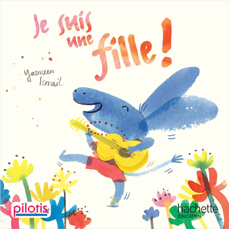 Lecture CP - Collection Pilotis - Je suis une fille - Album - Edition 2019 - Bloomsbury Bloomsbury - HACHETTE EDUC