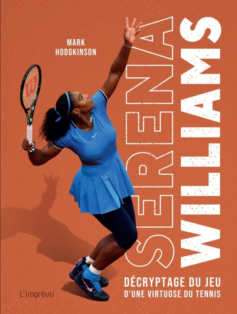 Serena Williams. Décryptage du jeu d'une virtuose du tennis - HODGKINSON MARK - L IMPREVU