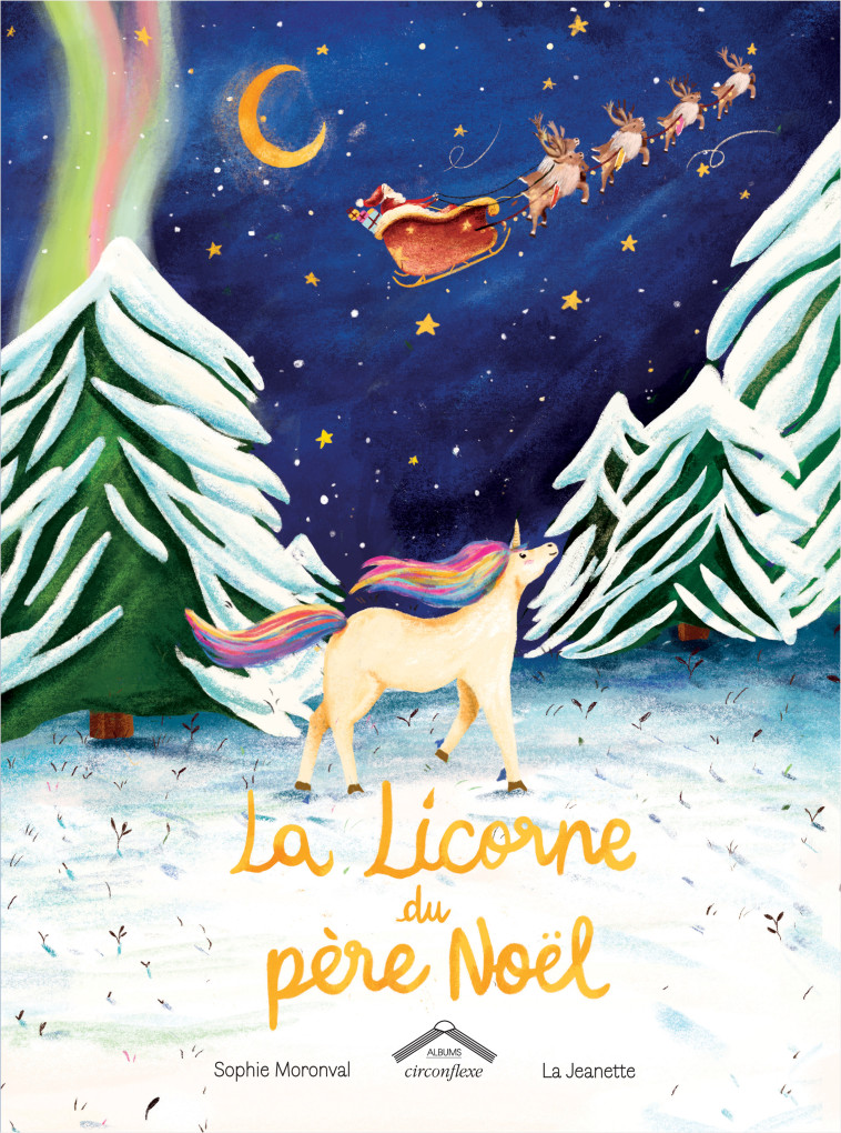 La Licorne du père Noël - Sophie Moronval, Marion Coudert De Masi,  La Jeanette - CIRCONFLEXE