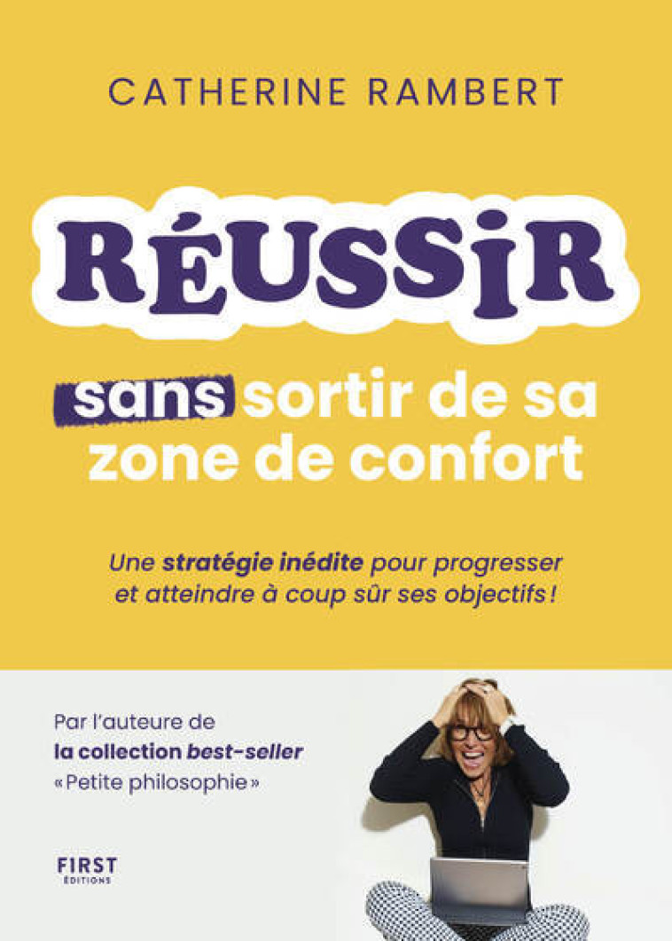 Réussir sans sortir de sa zone de confort - Une stratégie inédite pour progresser et atteindre à coup sûr ses objectifs ! - RAMBERT CATHERINE - FIRST