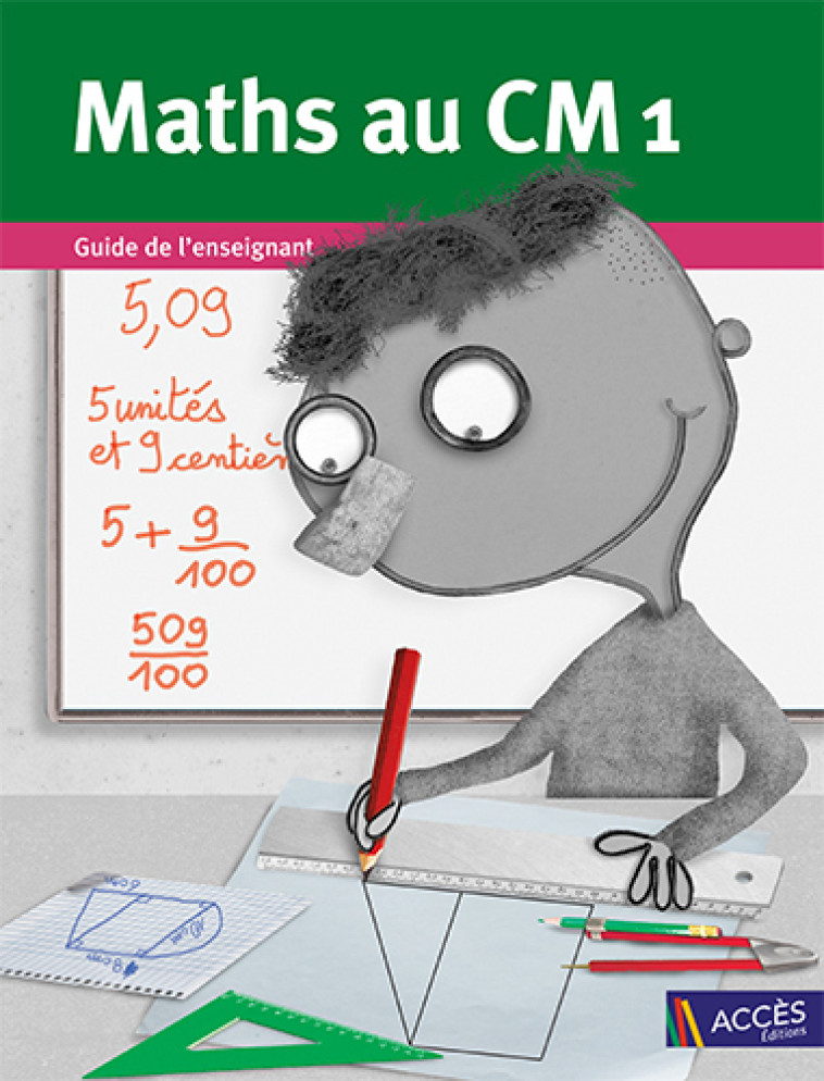 Maths au CM1 Guide de l'enseignant - DUPREY/MAUFFREY/GODE - ACCES