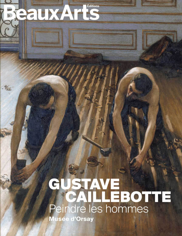 Gustave Caillebotte : Peindre les hommes -  Collectif - BEAUX ARTS ED