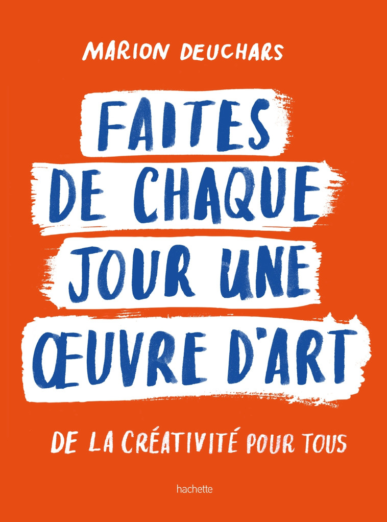 Faites de chaque jour une oeuvre d'art - Marion Deuchars - HACHETTE PRAT