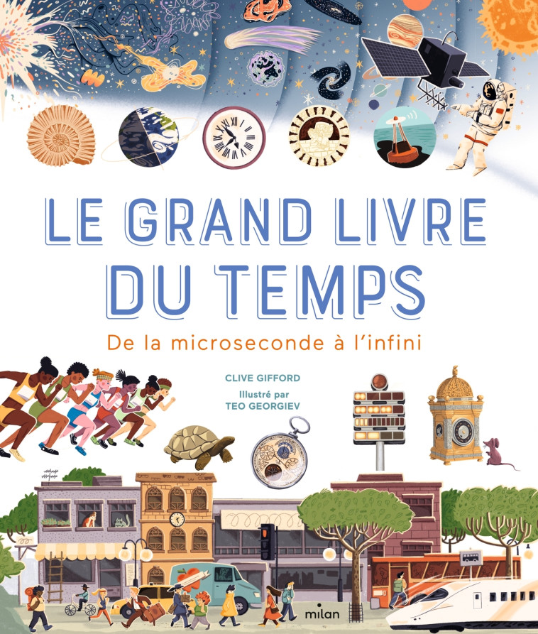 Le grand livre du temps - De la microseconde à l'infini - Clive Gifford, Teo Georgiev, Sylvie Lucas - MILAN