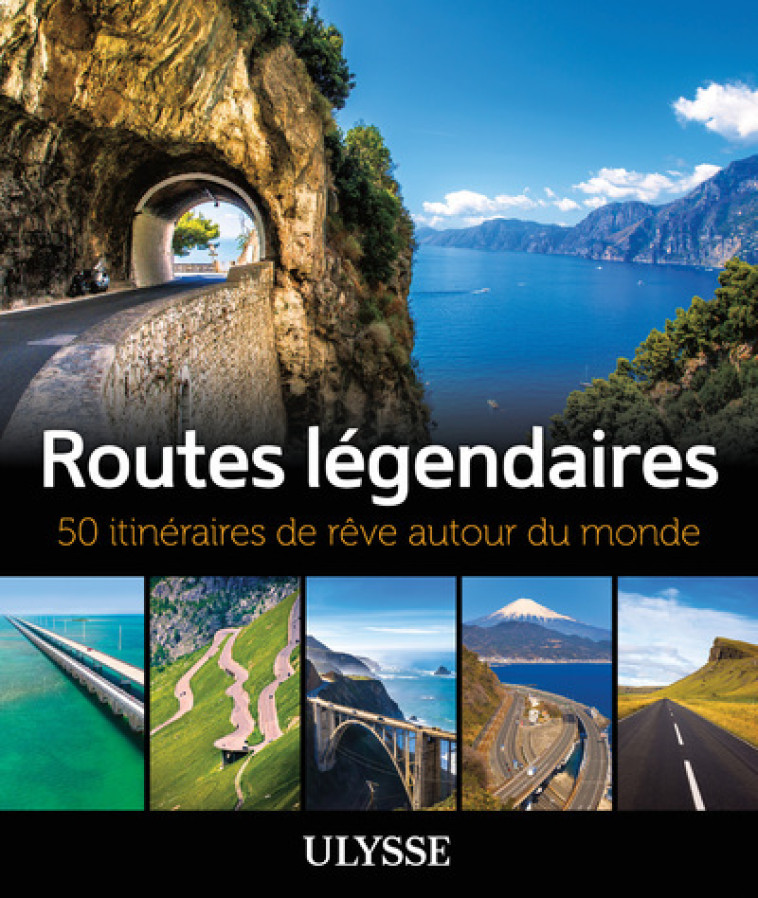 Routes légendaires - 50 itinéraires de rêve autour du monde - BOURBEAU/DORE DALLAS - ULYSSE