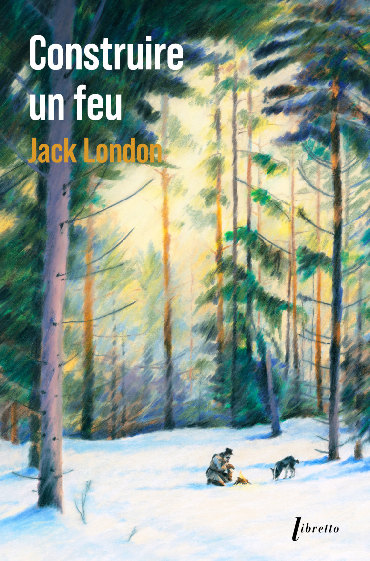 Construire un feu - Ed limitée -  Collector - london,  LONDON JACK, Jack London - LIBRETTO