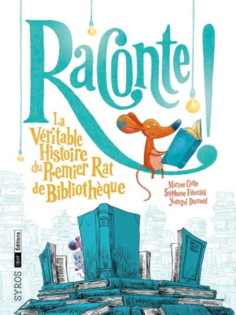 Raconte ! La Véritable Histoire du Premier Rat de Bibliothèque - Marine Cotte, Stéphane Fitoussi, Yomgui Dumont - SYROS JEUNESSE