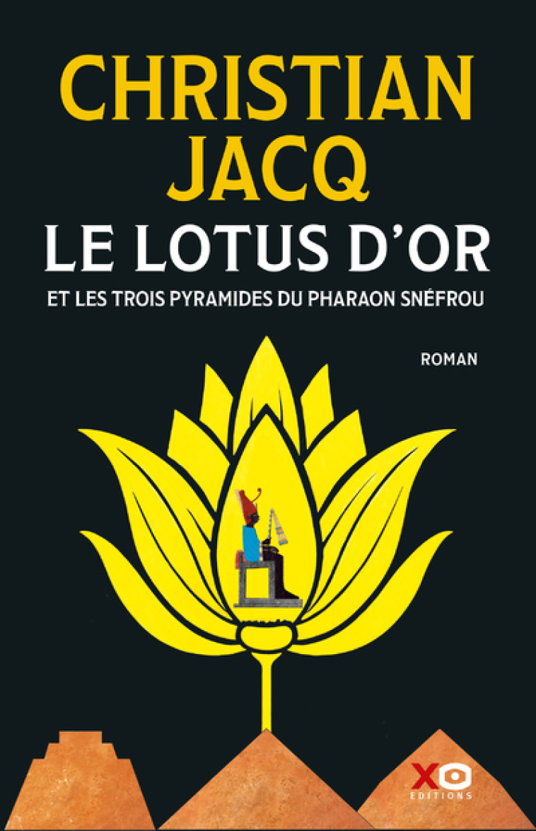 Le Lotus d'Or - Et les trois pyramides du Pharaon Snéfrou - Christian Jacq - XO