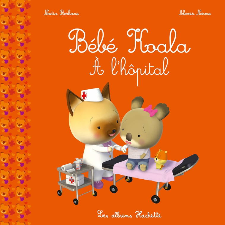 Bébé Koala - À l'hôpital - Nadia Berkane, Alexis Nesme - HACHETTE ENFANT