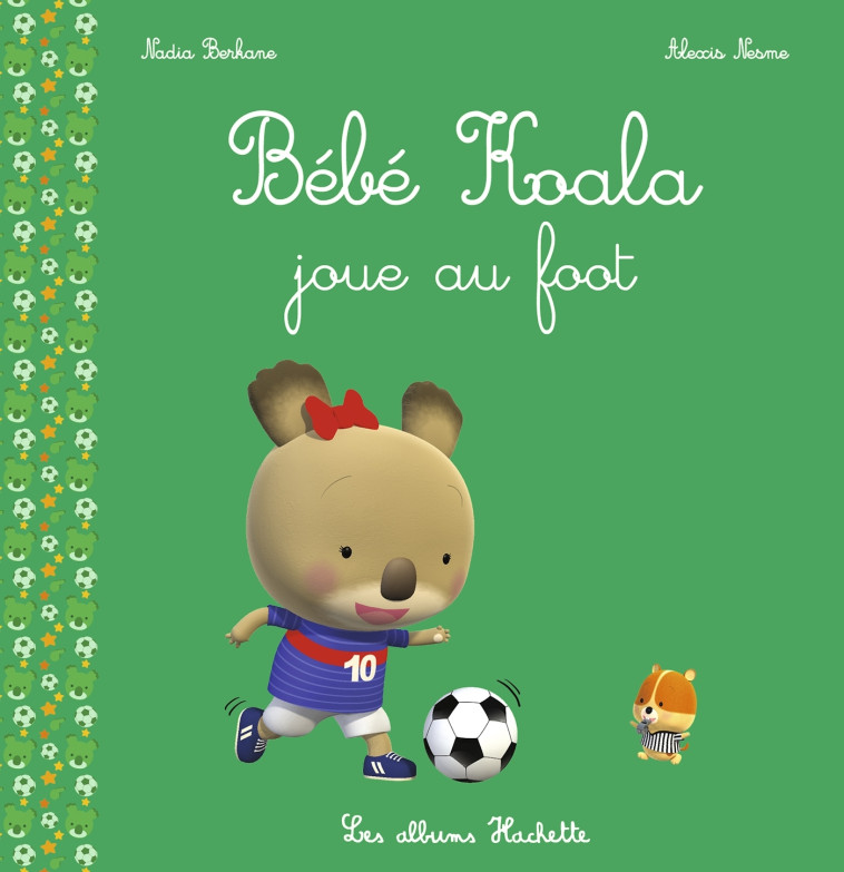 Bébé Koala joue au foot - Nadia Berkane, Alexis Nesme - HACHETTE ENFANT