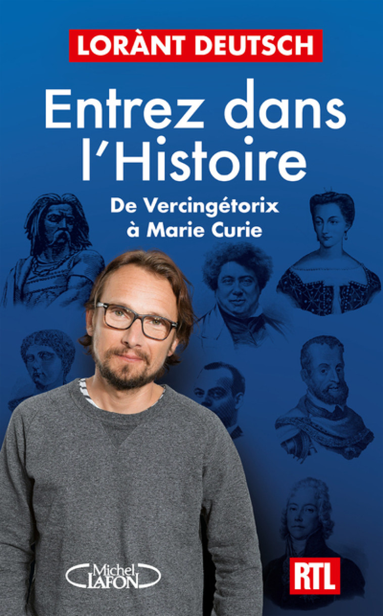 Entrez dans l'Histoire - De Vercingétorix à Marie Curie - Lorànt Deutsch - MICHEL LAFON