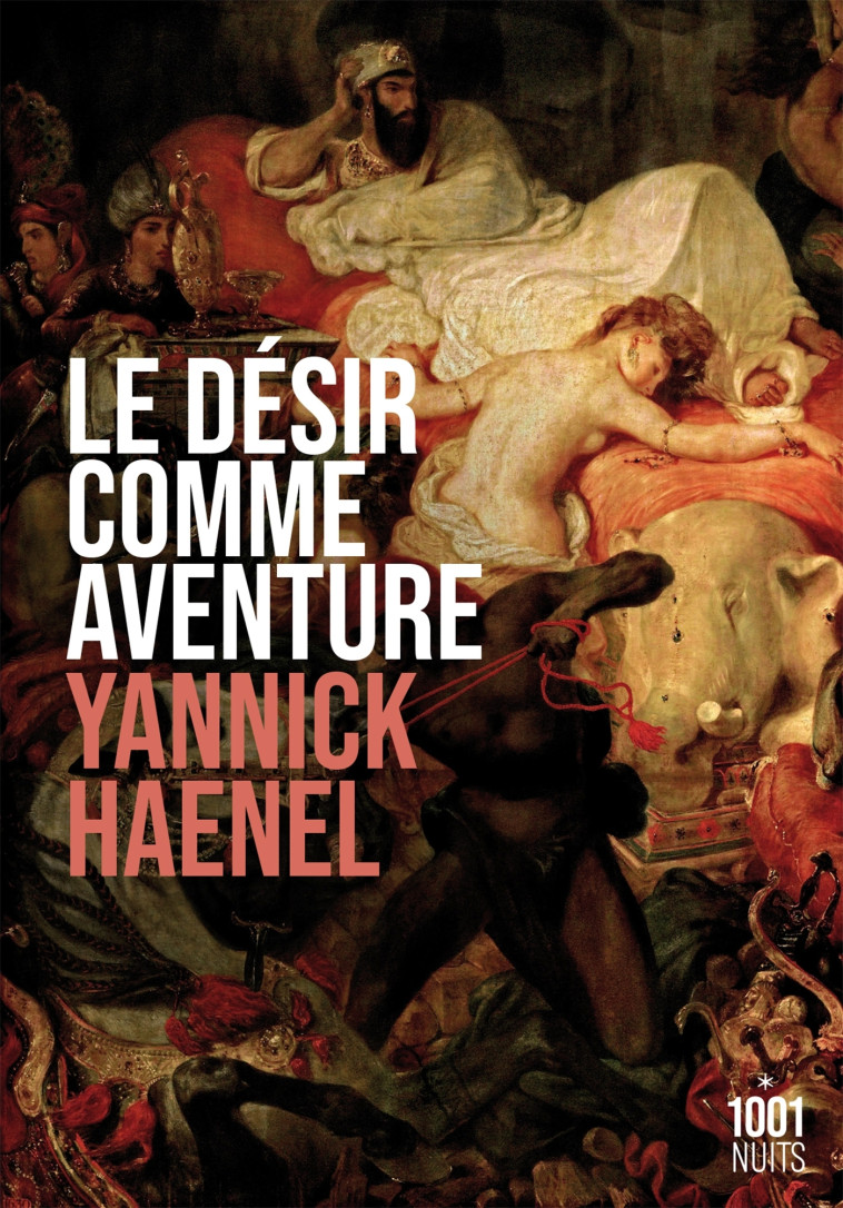 Le désir comme aventure - Yannick Haenel - 1001 NUITS