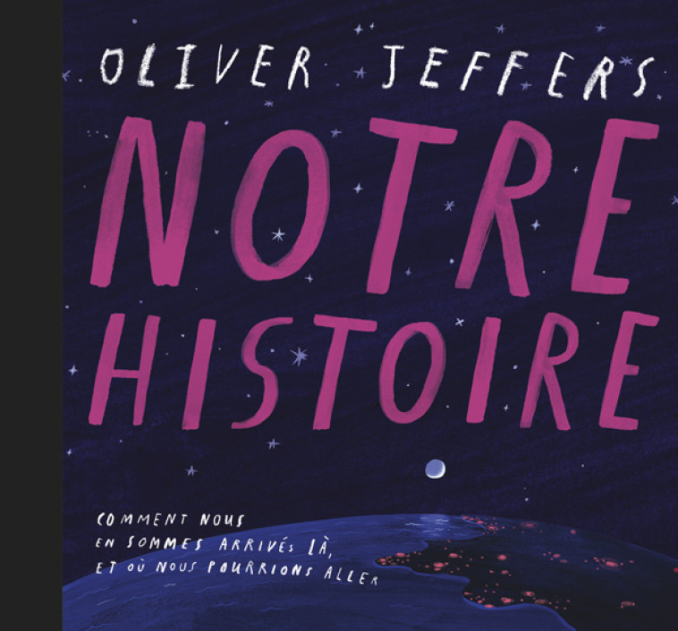 Notre histoire -  JEFFERS OLIVER, Oliver Jeffers, Rosalind Elland-Goldsmith - KALEIDOSCOPE