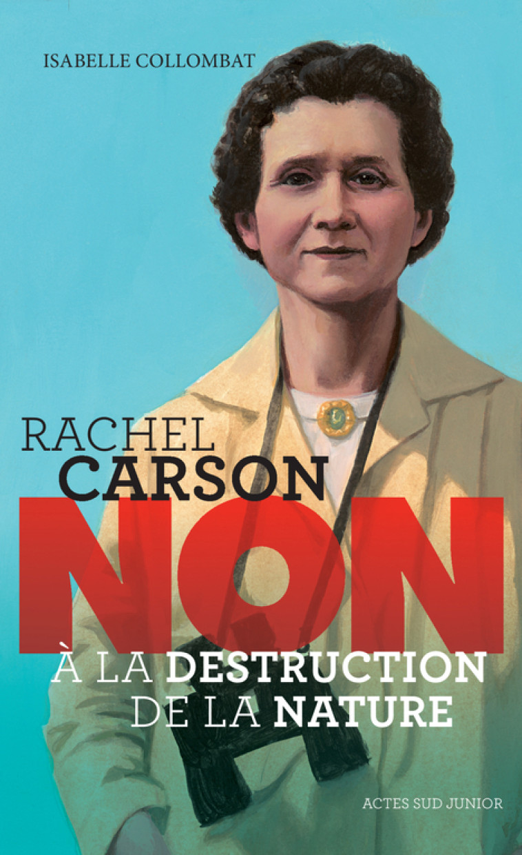 Rachel Carson : non à la destruction de la nature - Isabelle Collombat, François Roca - ACTES SUD