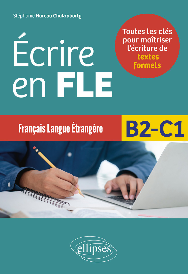 Français langue étrangère - Écrire en FLE - B2-C1 - Stéphanie Hureau Chakraborty - ELLIPSES