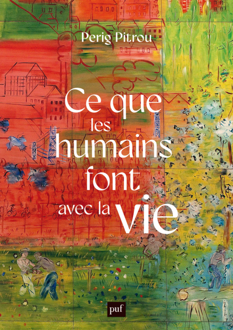 Ce que les humains font avec la vie - Perig Pitrou - PUF