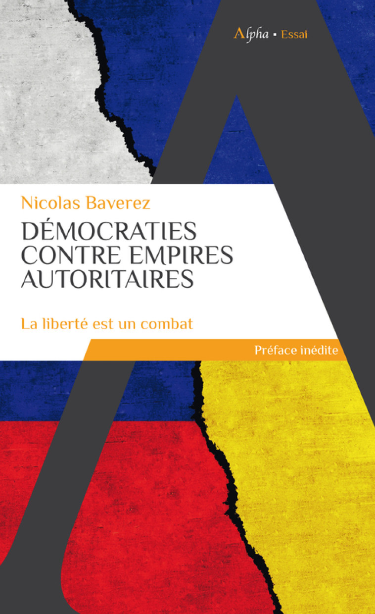 Démocraties contre empires autoritaires - Nicolas Baverez - ALPHA