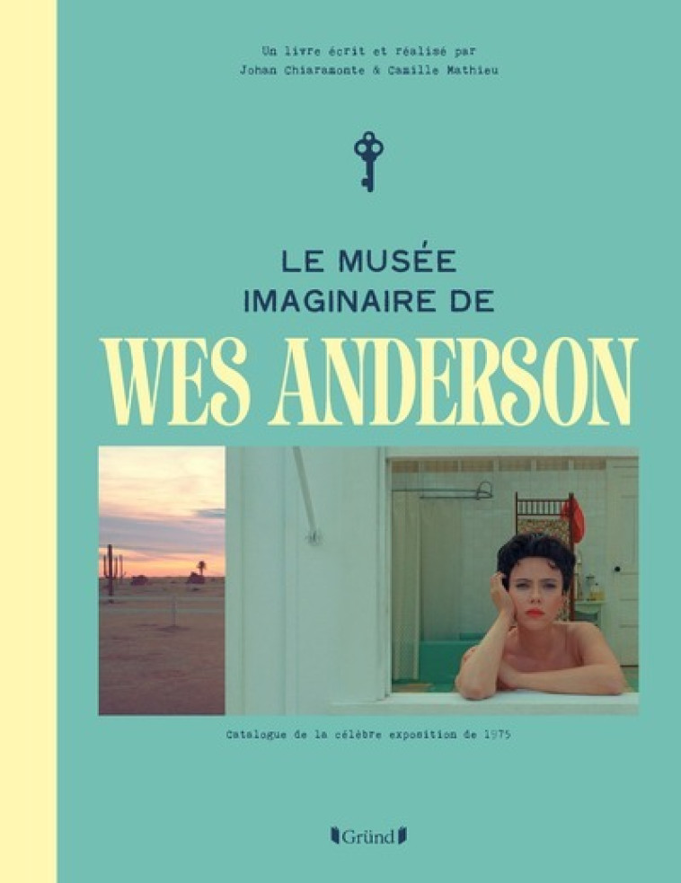 Le musée imaginaire de Wes Anderson - Camille Mathieu, Johan Chiaramonte - GRUND