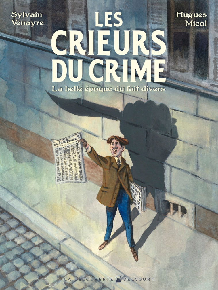 Crieurs du crime - Hugues Micol, Sylvain Venayre - DELCOURT