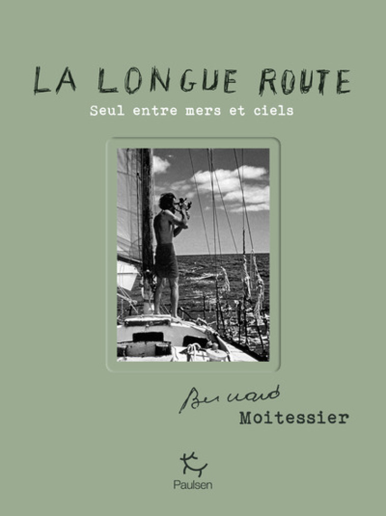 La Longue Route - Seul entre mers et ciels - Bernard Moitessier, Gérard Janichon, Olivier Le Carrer - PAULSEN