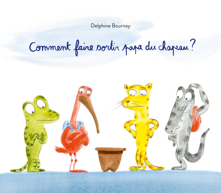 Comment faire sortir papa du chapeau ? -  Bournay Delphine, DELPHINE BOURNAY - EDL