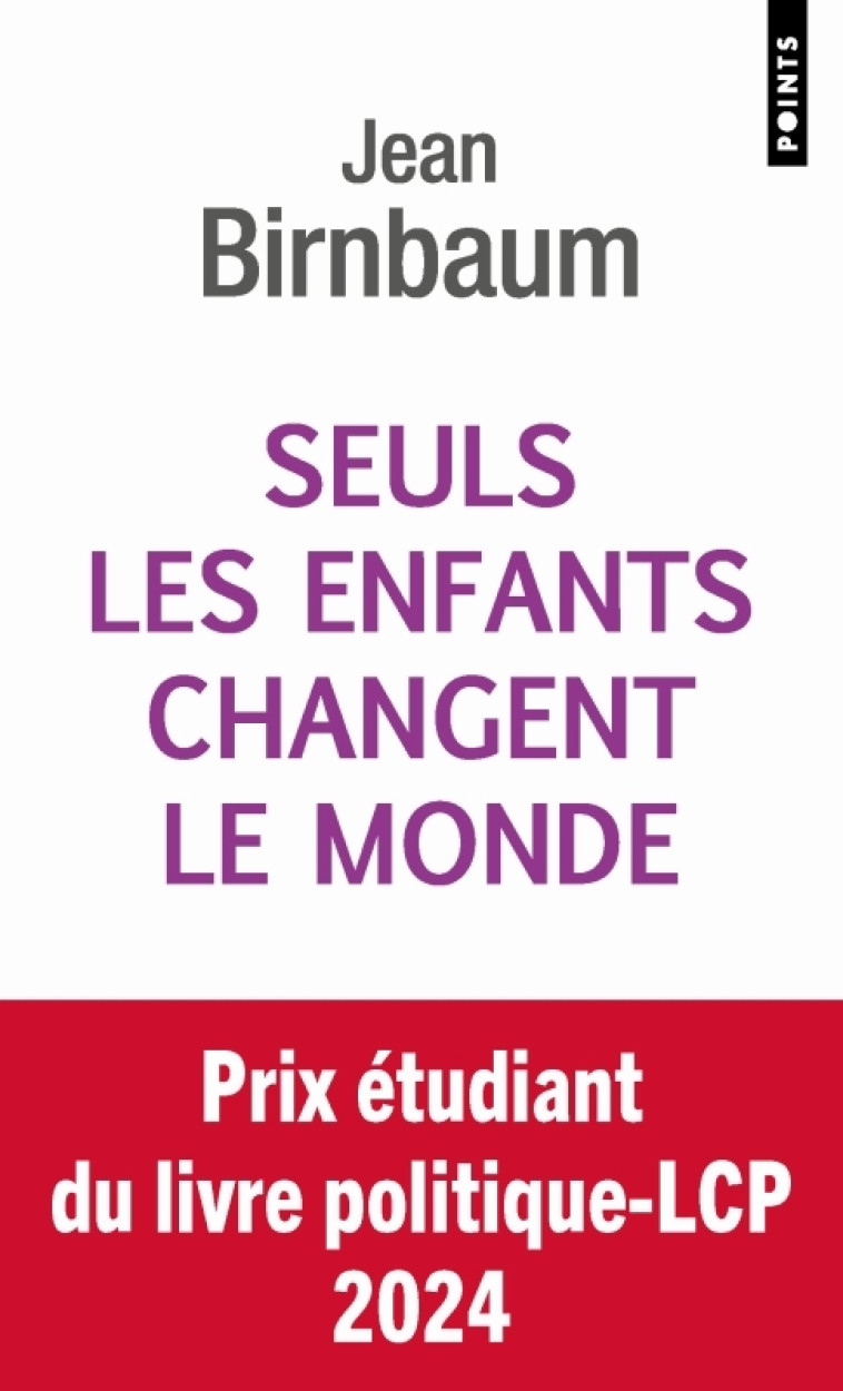 Seuls les enfants changent le monde - Jean Birnbaum - POINTS