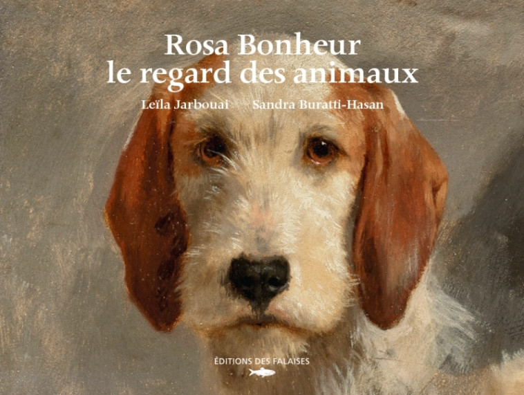 Rosa Bonheur, le regard des animaux - Sandra Buratti-Hasan, Leïla Jarbouai - DES FALAISES