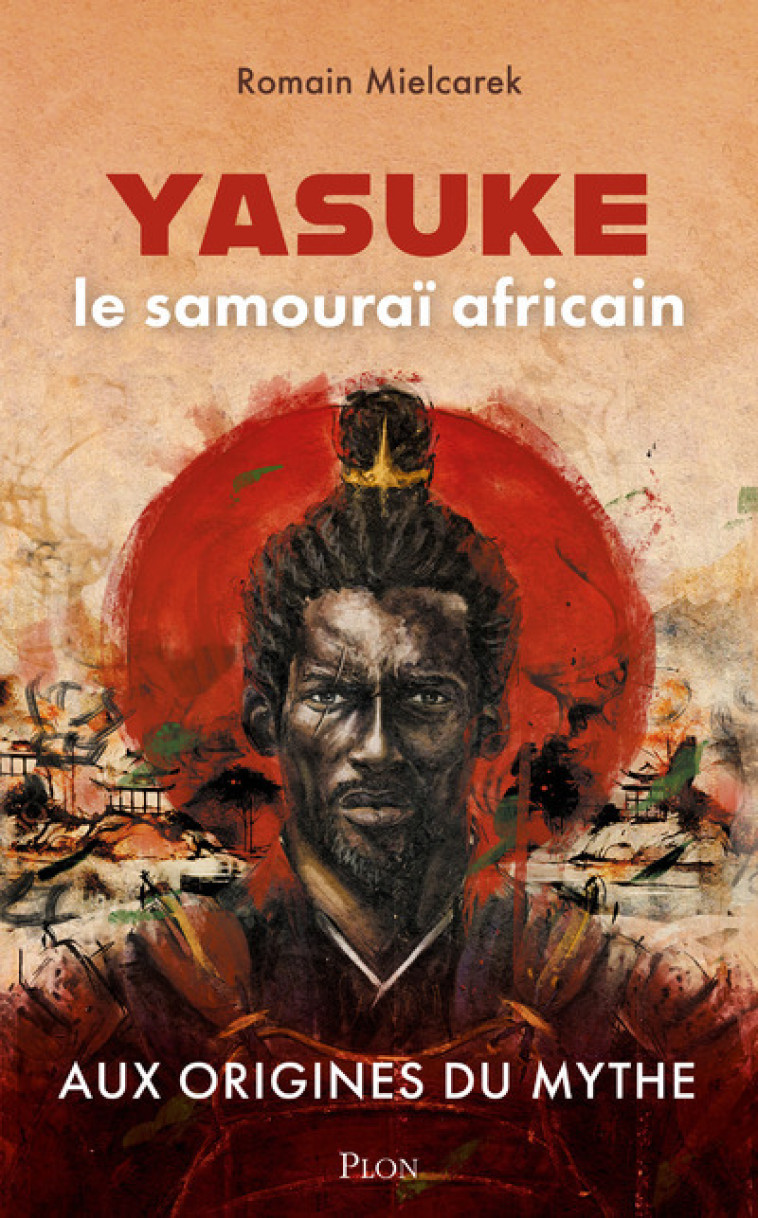 Yasuke, le samouraï africain - Aux origines du mythe - Romain Mielcarek - PLON