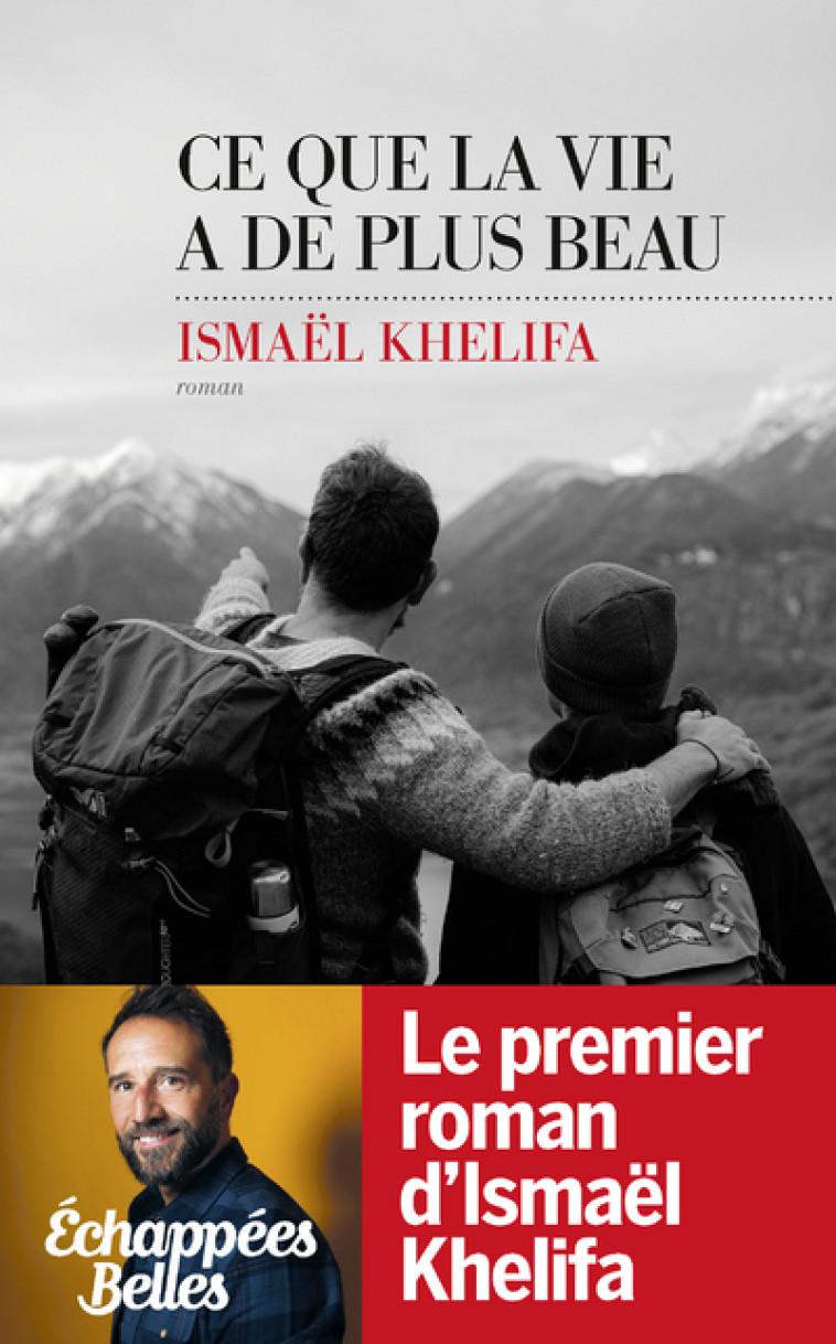 Ce que la vie a de plus beau - Ismaël Khelifa - LES ESCALES