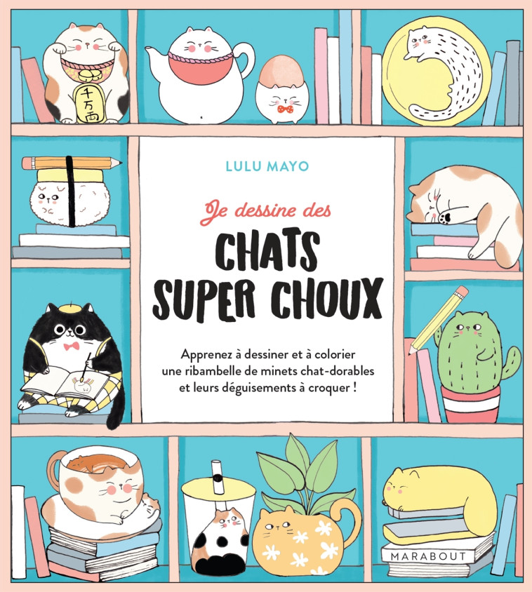 Je dessine des chats super choux - Lulu Mayo - MARABOUT