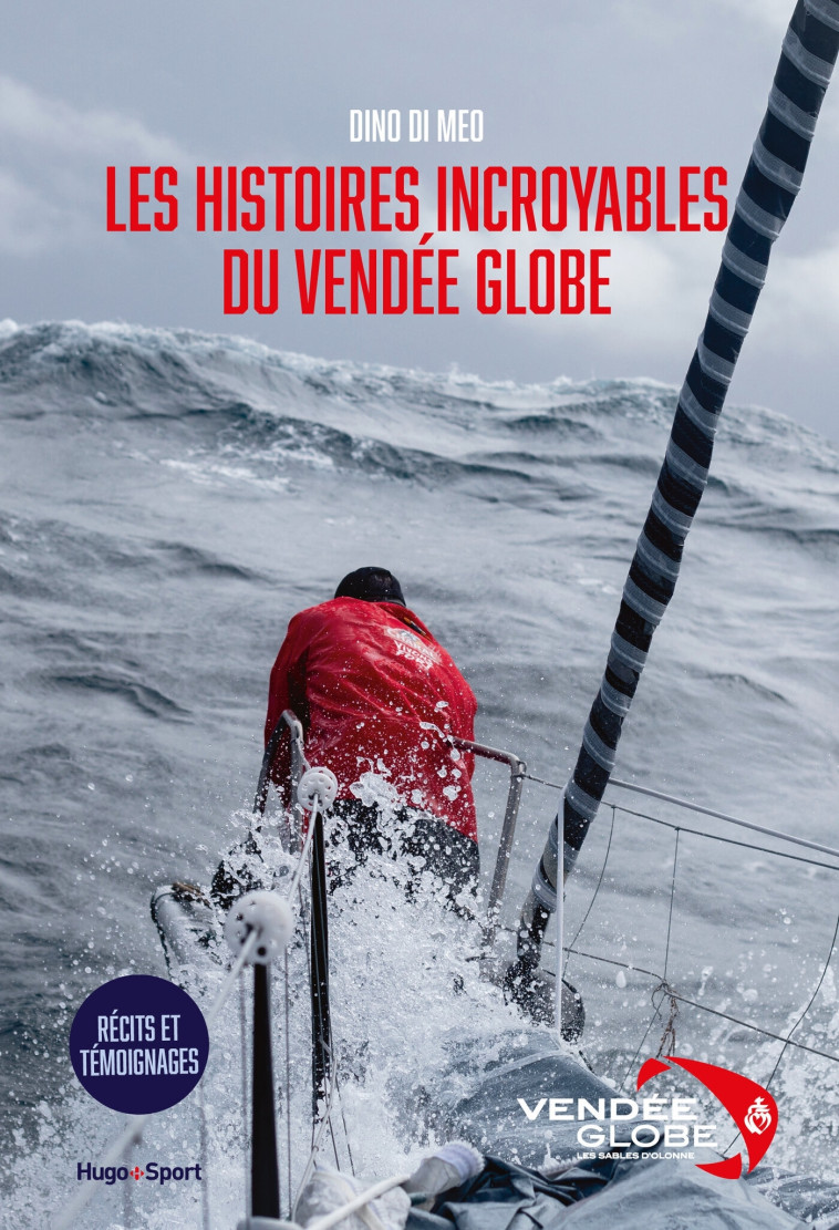 Les histoires incroyables du Vendée Globe - Dino Di Meo - HUGO DOCUMENT