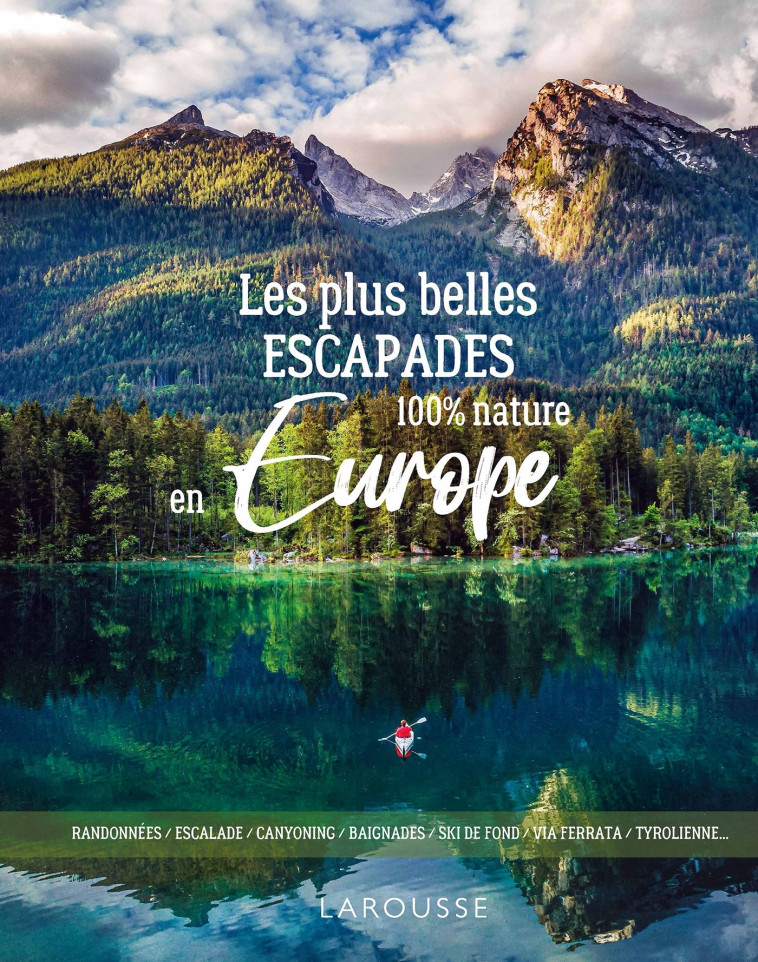 LES PLUS BELLES ESCAPADES EN EUROPE 100% NATURE - XXX - LAROUSSE