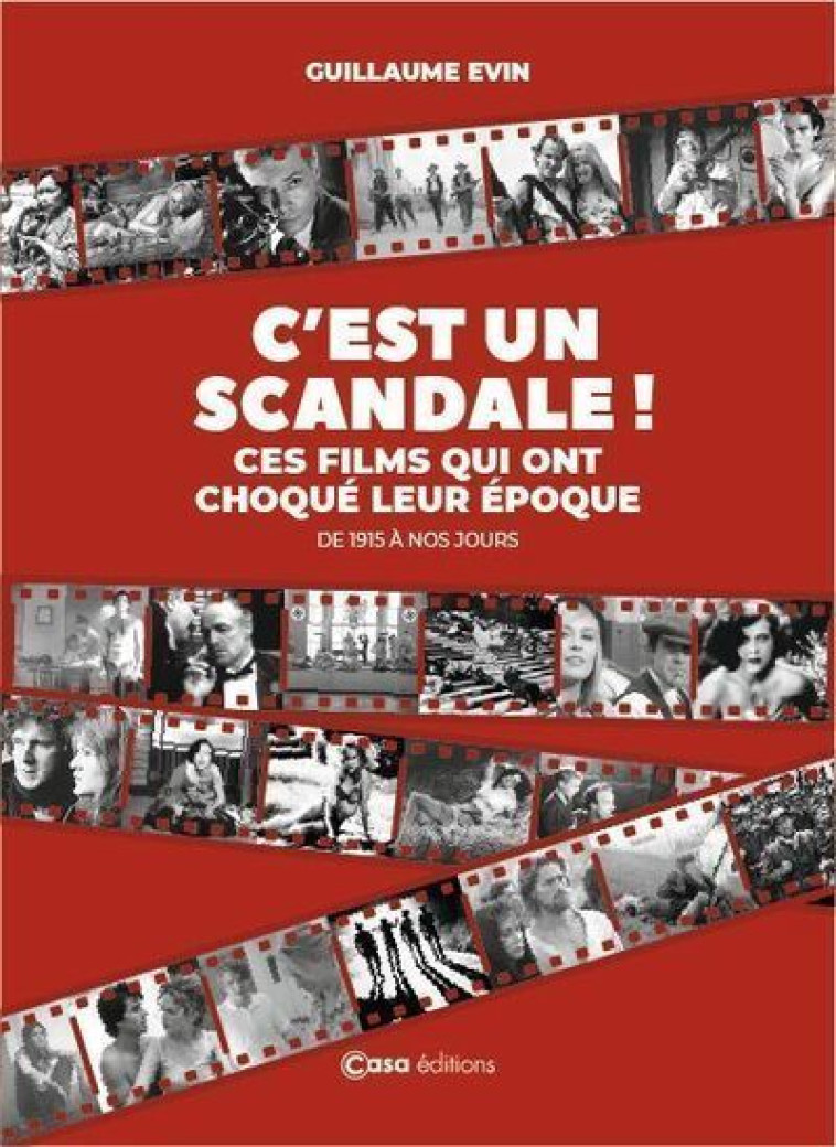 C'est un scandale - Ces films qui ont choqué leur époque - De 1915 à nos jours - Guillaume Evin - CASA