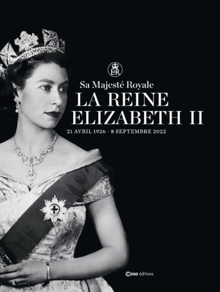 Sa Majesté Royale La Reine Elizabeth II - 21 avril 1926 - 8 septembre 2022 - Collectif Collectif,  Collectif - CASA