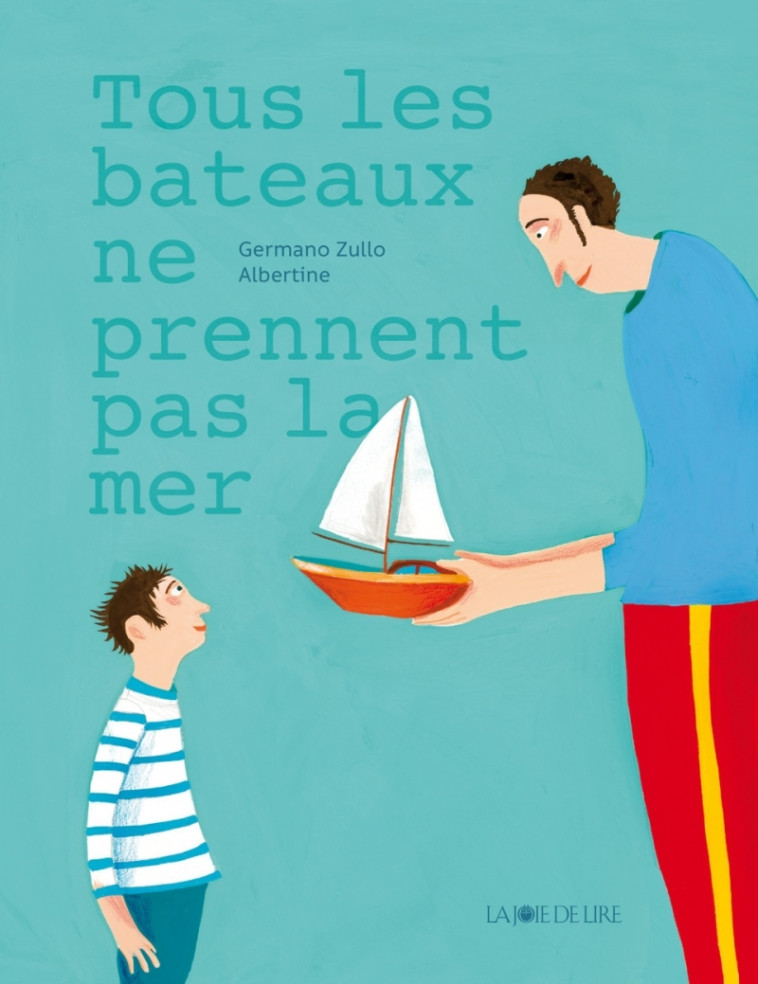 Tous les bateaux ne prennent pas la mer - Germano ZULLO, Albertine Albertine,  Albertine - LA JOIE DE LIRE