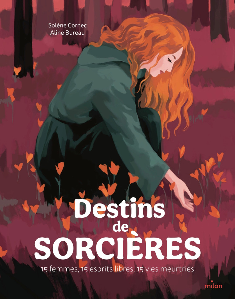 Destins de sorcières - 15 femmes, 15 esprits libres, 15 vies meurtries - Solène Cornec, Aline Bureau - MILAN