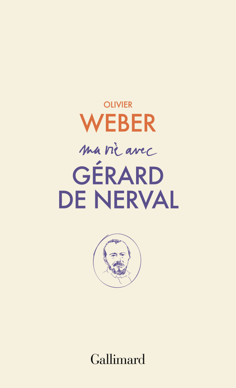 Ma vie avec Gérard de Nerval -  OLIVIER WEBER, Olivier Weber - GALLIMARD