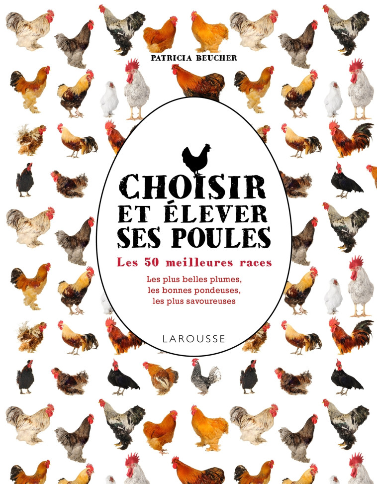 CHOISIR ET ELEVER SES POULES - BEUCHER PATRICIA - LAROUSSE