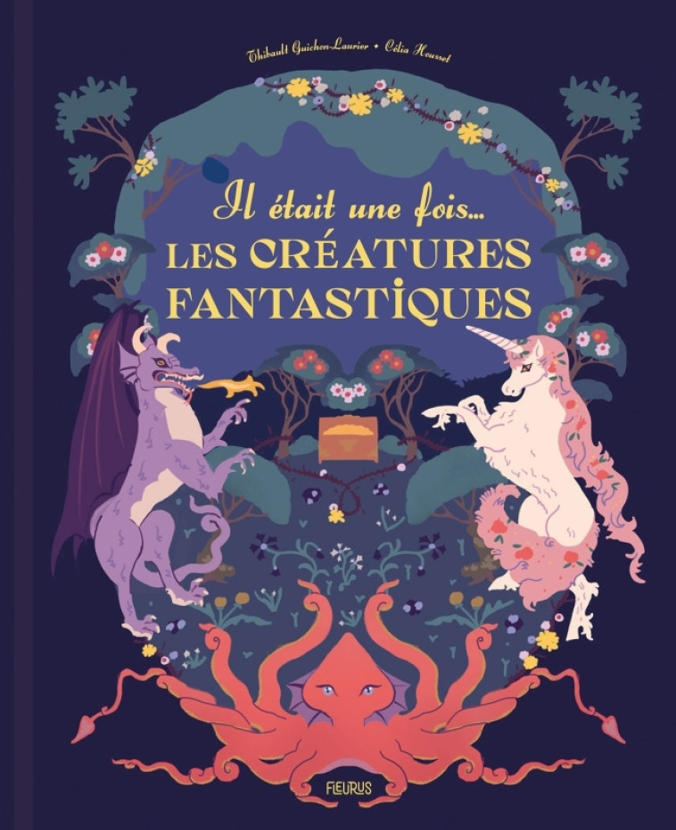 Il était une fois... les créatures fantastiques - Thibault Guichon-Laurier, Célia Housset - FLEURUS