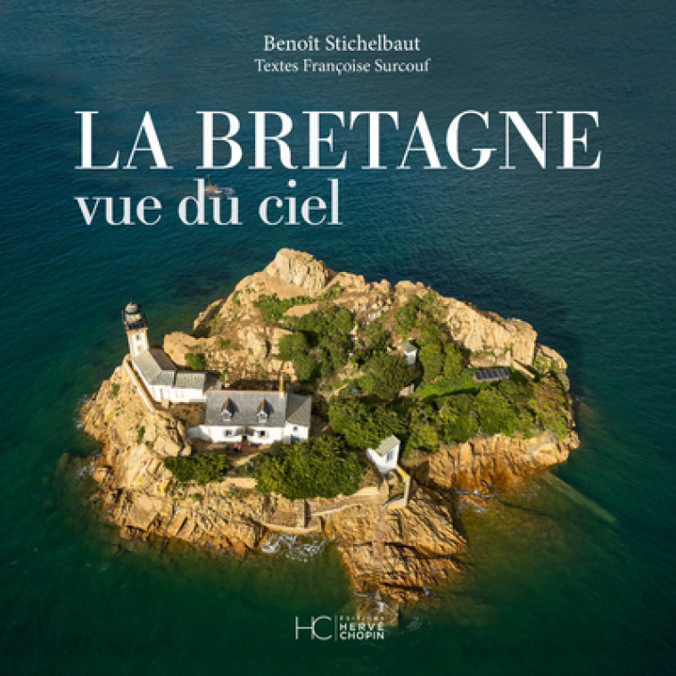 La Bretagne vue du ciel - Benoît Stichelbaut, Françoise Surcouf - HERVE CHOPIN ED