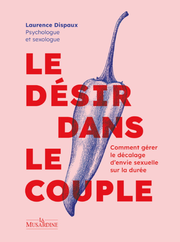 Le désir dans le couple - Comment gérer le décalage d'envie sexuelle sur la durée - Laurence Dispaux - LA MUSARDINE