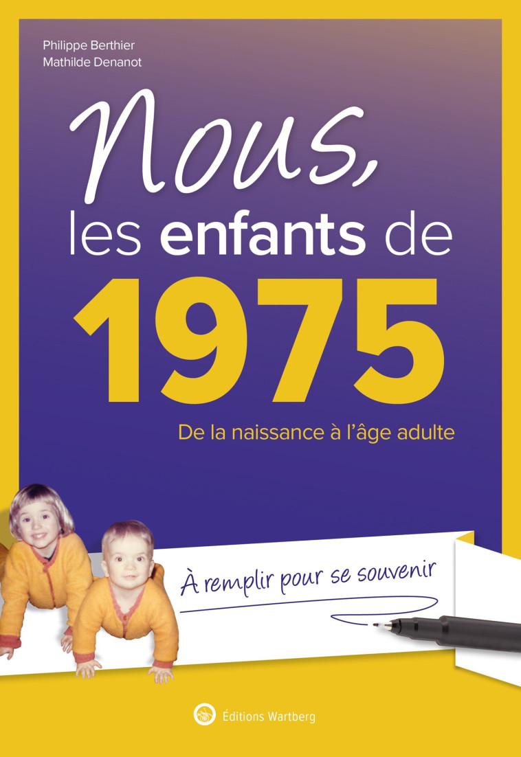 Nous, les enfants de 1975 - Mathilde Denanot, Philippe Bertier - WARTBERG