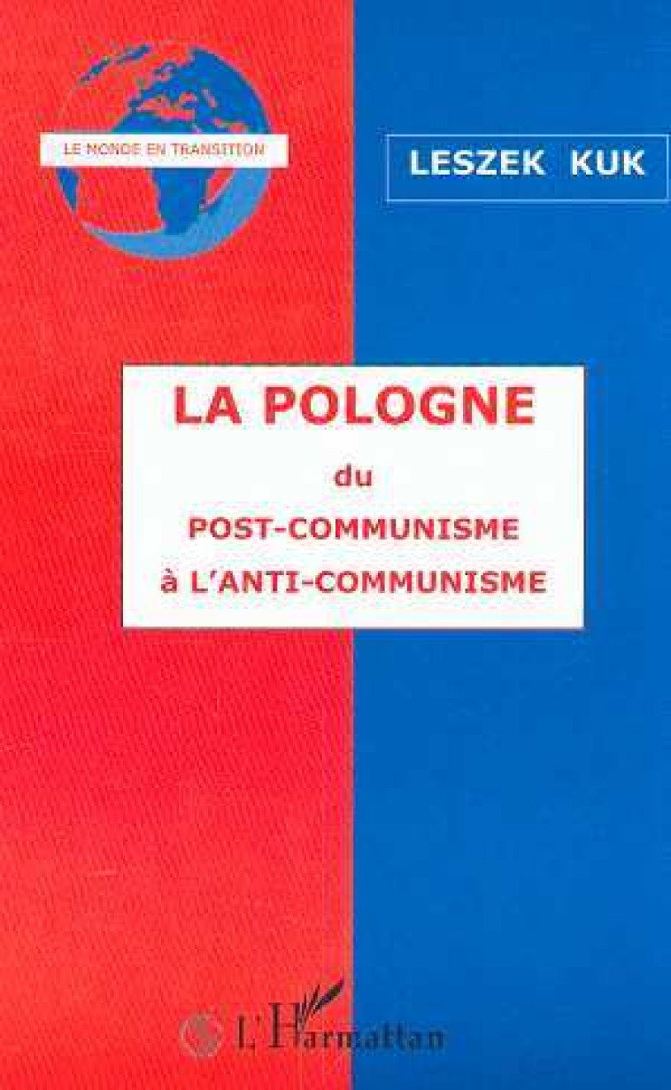 LA POLOGNE DU POST-COMMUNISME A L'ANTI-COMMUNISME - Leszek Kuk - L'HARMATTAN