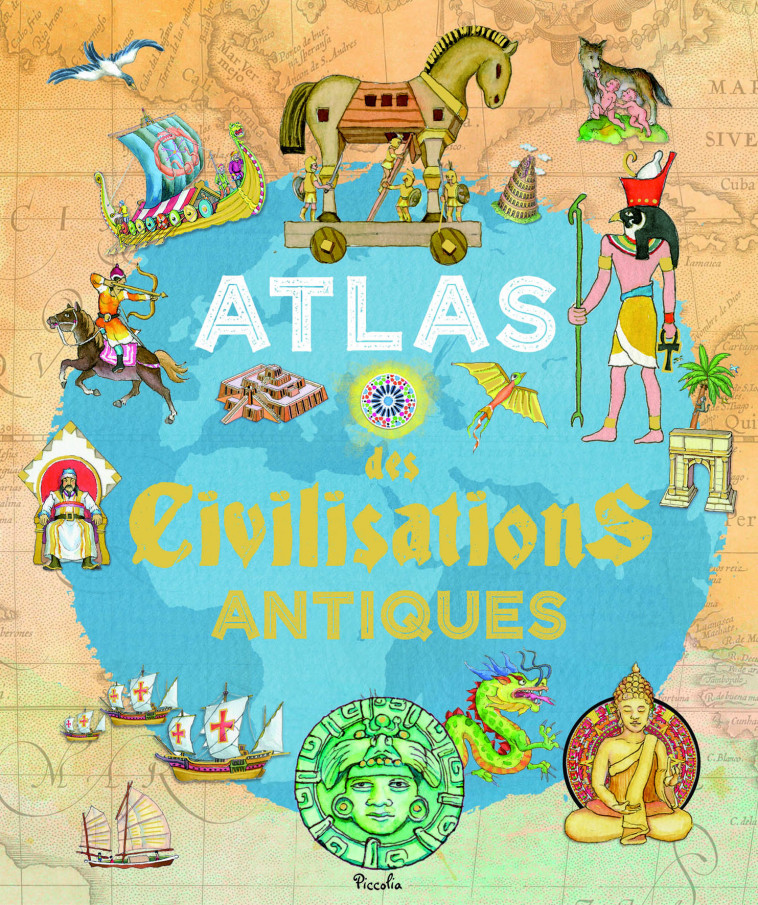 Atlas des Civilisations Antiques - Ivan Rovetta, Silvina Socolovsky - PICCOLIA