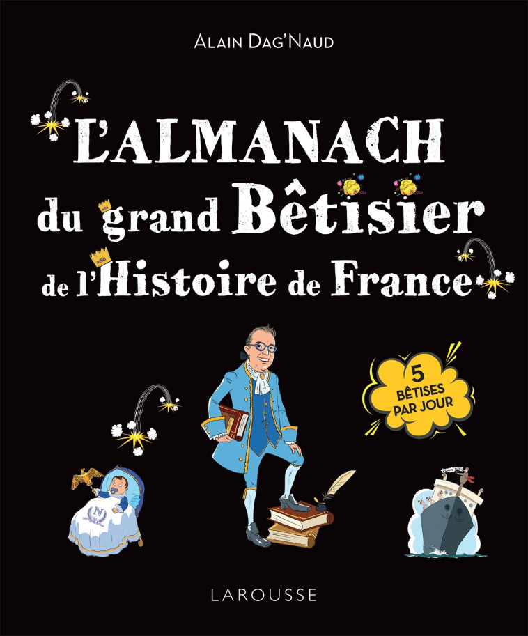 L'Almanach du Grand bêtisier de l'Histoire de France - Alain Dag'Naud - LAROUSSE