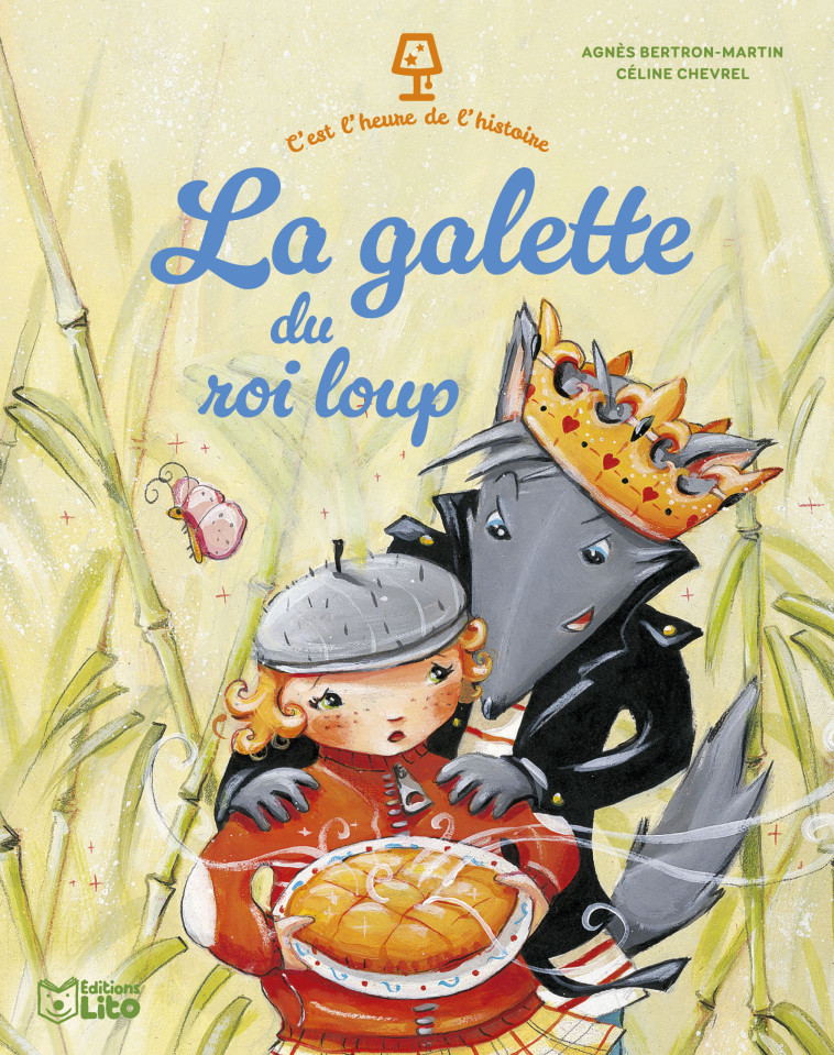 C'EST L'HEURE GALETTE DU ROI - Agnès Bertron-Martin, Céline Chevrel - LITO