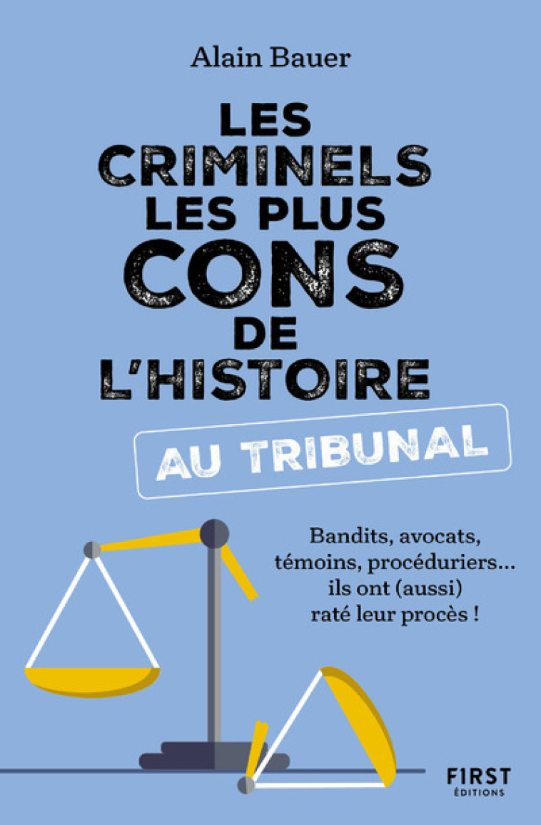 Les Criminels les plus cons de l'histoire... au tribunal - Alain Bauer - FIRST